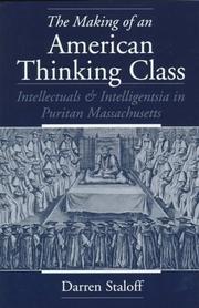 Cover of: The making of an American thinking class: intellectuals and intelligentsia in Puritan Massachusetts