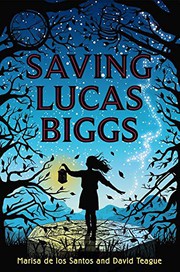 Cover of: Saving Lucas Biggs by Marisa de los Santos, David Teague