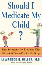 Cover of: Should I Medicate My Child? Sane Solutions for Troubled Kids with and without Psychiatric Drugs by Lawrence Diller