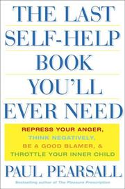 Cover of: The last self-help book you'll ever need: repress your anger, think negatively, be a good blamer, and throttle your inner child