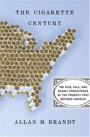 Cover of: The Cigarette Century: The Rise, Fall, and Deadly Persistence of the Product That Defined America