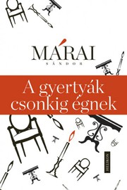 Cover of: A gyertyák csonkig égnek by Sándor Márai, Mátai és Végh Kreatív Műhely
