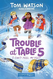 Cover of: Trouble at Table 5 #4: I Can't Feel My Feet