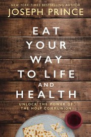 Cover of: Eat Your Way to Life and Health: Unlock the Power of the Holy Communion