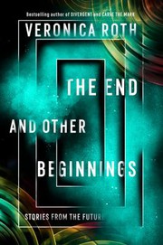 Cover of: End and Other Beginnings by Veronica Roth
