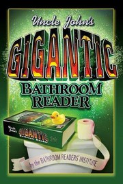 Cover of: Uncle John's gigantic bathroom reader: including Uncle John's giant 10th anniversary bathroom reader and Uncle John's absolutely absorbing bathroom reader