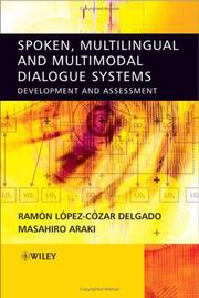 Cover of: Spoken, Multilingual and Multimodal Dialogue Systems: Development and Assessment