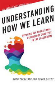 Cover of: Understanding How We Learn: Applying Key Educational Psychology Concepts in the Classroom