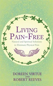 Cover of: Living Pain-Free: Natural and Spiritual Solutions to Eliminate Physical Pain