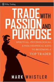 Cover of: Trade With Passion and Purpose: Spiritual, Psychological and Philosophical Keys to Becoming a Top Trader (Wiley Trading)