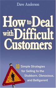Cover of: How to Deal with Difficult Customers: 10 Simple Strategies for Selling to the Stubborn, Obnoxious, and Belligerent