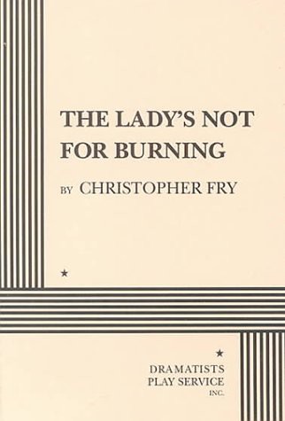 The Lady's Not For Burning. by Christopher Fry, Christopher Fry