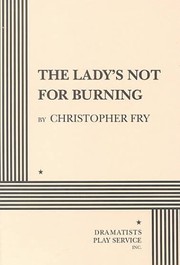 Cover of: The Lady's Not For Burning. by Christopher Fry, Christopher Fry