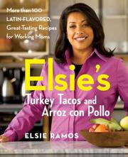 Cover of: Elsies Turkey Tacos and Arroz con Pollo: More than 100 Latin-Flavored, Great-Tasting Recipes for Working Moms