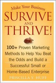 Cover of: Make Your Business Survive and Thrive!: 100+ Proven Marketing Methods to Help You Beat the Odds and Build a Successful Small or Home-Based Enterprise
