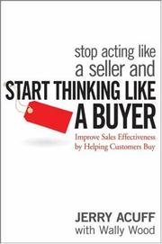Cover of: Stop Acting Like a Seller and Start Thinking Like a Buyer: Improve Sales Effectiveness by Helping Customers Buy