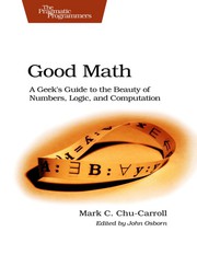 Cover of: Good Math: A Geek’s Guide to the Beauty of Numbers, Logic, and Computation