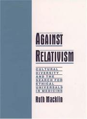 Cover of: Against relativism: cultural diversity and the search for ethical universals in medicine