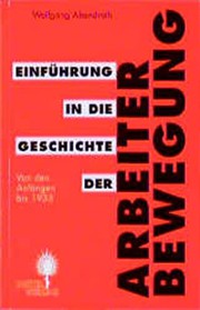 Cover of: Einführung in die Geschichte der Arbeiterbewegung: Von den Anfängen bis 1933
