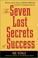Cover of: The Seven Lost Secrets of Success