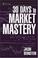 Cover of: 30 Days to Market Mastery