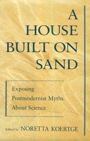 Cover of: A House Built on Sand: Exposing Postmodernist Myths About Science