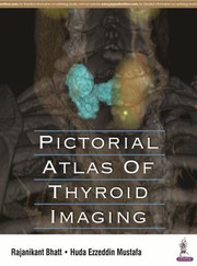 Pictorial Atlas of Thyroid Imaging by Rajanikant Bhatt, Huda Ezzeddin Mustafa