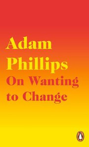 Cover of: On Wanting to Change by Adam Phillips
