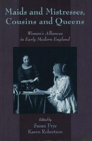 Cover of: Maids and mistresses, cousins and queens: women's alliances in early modern England