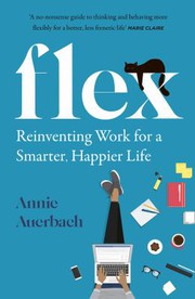 Cover of: FLEX: Reinventing Work for a Smarter, Happier Life