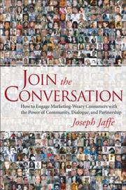 Cover of: Join the Conversation: How to Engage Marketing-Weary Consumers with the Power of Community, Dialogue, and Partnership