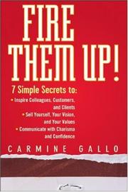 Cover of: Fire Them Up!: 7 Simple Secrets to: InspireColleagues, Customers, and Clients; Sell Yourself, Your Vision, and Your Values; Communicate with Charisma and Confidence