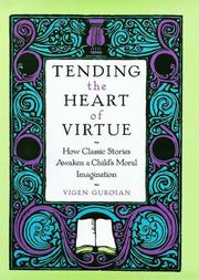 Tending the heart of virtue by Vigen Guroian