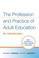 Cover of: The Profession and Practice of Adult Education