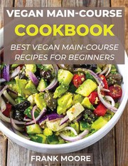 Cover of: Vegan Main-Course Cookbook: Best Vegan Main-Course Recipes for Beginners