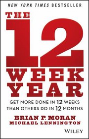 The 12-week year by Brian Moran
