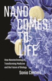 Cover of: Nano Comes to Life: How Nanotechnology Is Transforming Medicine and the Future of Biology