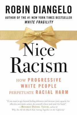 Nice Racism: How Progressive White People Perpetuate Racial Harm by 