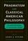 Cover of: Pragmatism and Classical American Philosophy