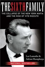 Cover of: The Sixth Family: The Collapse of the New York Mafia and the Rise of Vito Rizzuto