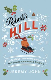 Cover of: Robert's Hill (or the Time I Pooped My Snowsuit) and Other Christmas Stories
