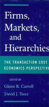 Firms, markets, and hierarchies by Glenn Carroll, David J. Teece