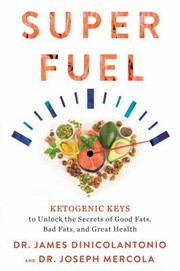 Cover of: Superfuel: Ketogenic Keys to Unlock the Secrets of Good Fats, Bad Fats, and Great Health