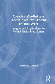 Creative Mindfulness Techniques for Clinical Trauma Work by Corinna M. Costello