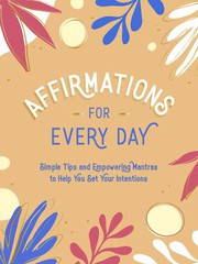 Cover of: Affirmations for Every Day: Simple Tips and Empowering Mantras to Help You Set Your Intentions