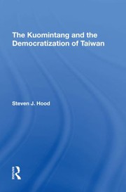 The Kuomintang and the democratization of Taiwan by Steven J. Hood