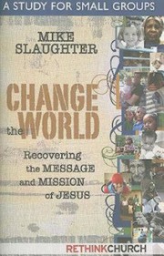 Cover of: Change the world: a study for small groups