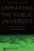 Cover of: Unmaking the Public University