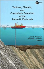 Tectonic, climatic, and cryospheric evolution of the Antarctic Peninsula by Anderson, John B., Julia S. Wellner