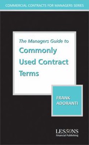 The manager's guide to understanding commonly used contract terms by Frank Adoranti